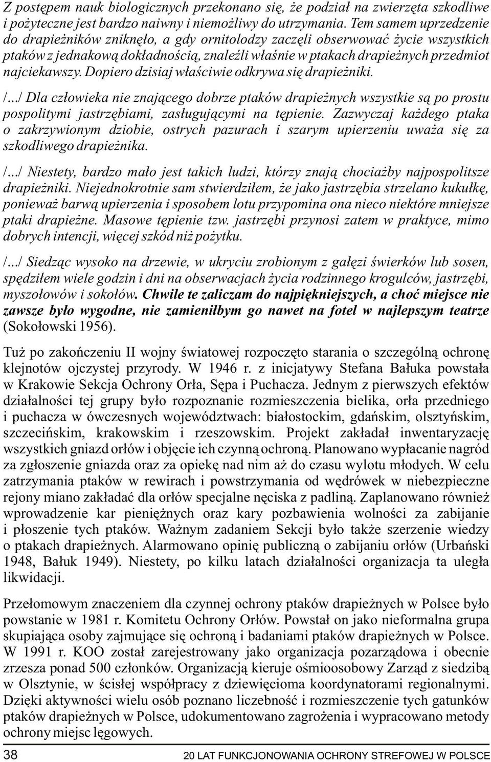 Dopiero dzisiaj w³aœciwie odkrywa siê drapie niki. /.../ Dla cz³owieka nie znaj¹cego dobrze ptaków drapie nych wszystkie s¹ po prostu pospolitymi jastrzêbiami, zas³uguj¹cymi na têpienie.