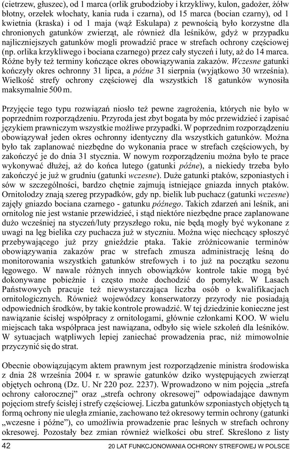 orlika krzykliwego i bociana czarnego) przez ca³y styczeñ i luty, a do 14 marca. Ró ne by³y te terminy koñcz¹ce okres obowi¹zywania zakazów.