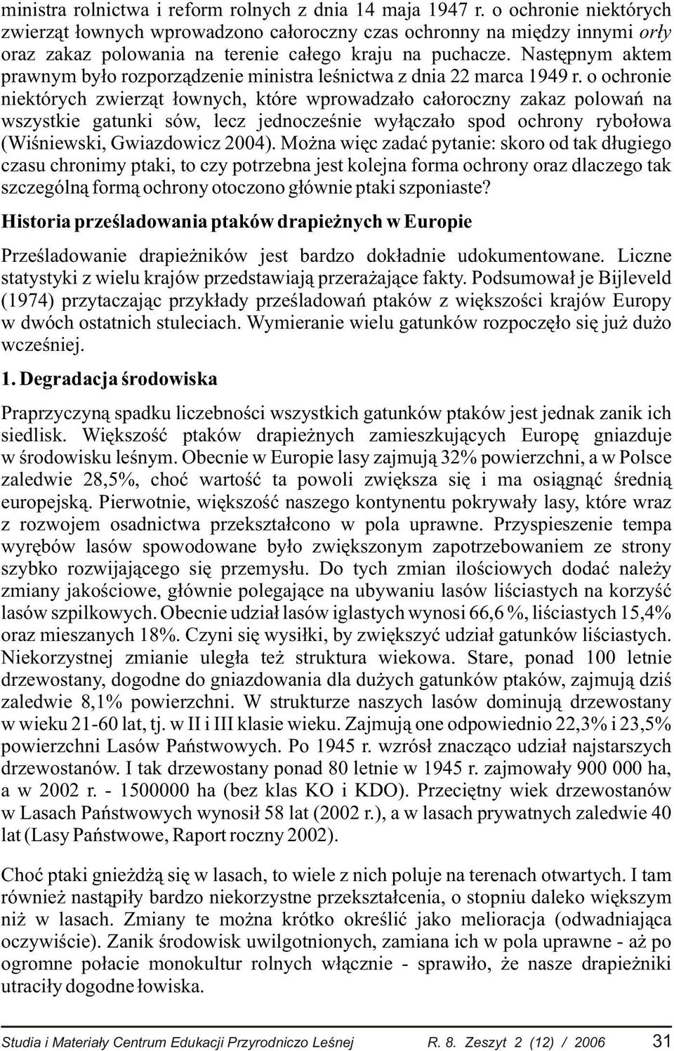 Nastêpnym aktem prawnym by³o rozporz¹dzenie ministra leœnictwa z dnia 22 marca 1949 r.