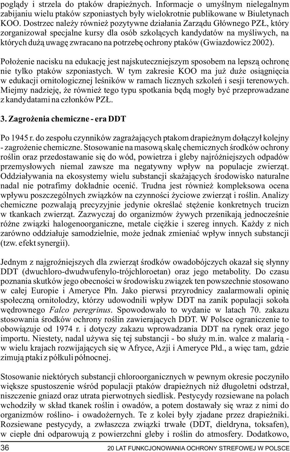 ptaków (Gwiazdowicz 2002). Po³o enie nacisku na edukacjê jest najskuteczniejszym sposobem na lepsz¹ ochronê nie tylko ptaków szponiastych.