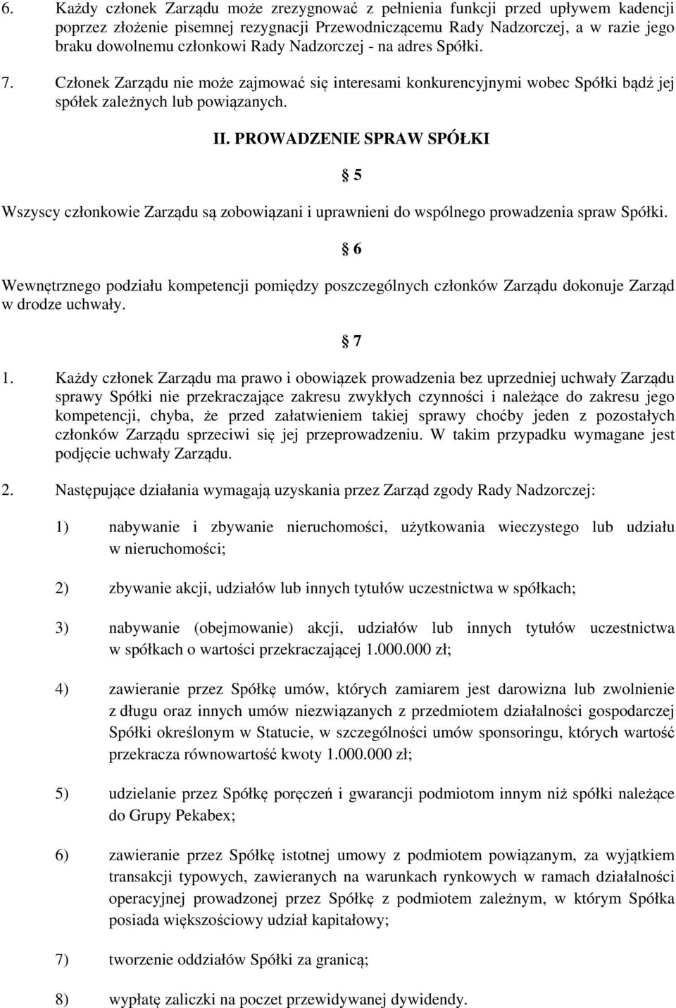 PROWADZENIE SPRAW SPÓŁKI Wszyscy członkowie Zarządu są zobowiązani i uprawnieni do wspólnego prowadzenia spraw Spółki.