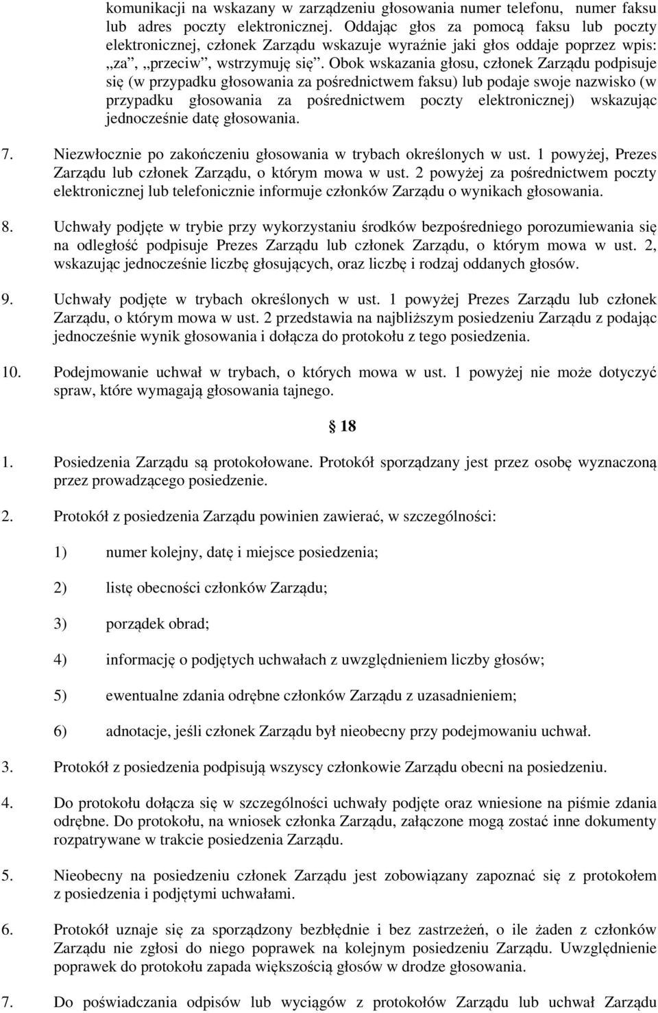 Obok wskazania głosu, członek Zarządu podpisuje się (w przypadku głosowania za pośrednictwem faksu) lub podaje swoje nazwisko (w przypadku głosowania za pośrednictwem poczty elektronicznej) wskazując