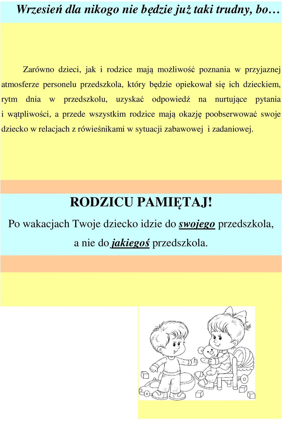 nurtujące pytania i wątpliwości, a przede wszystkim rodzice mają okazję poobserwować swoje dziecko w relacjach z rówieśnikami