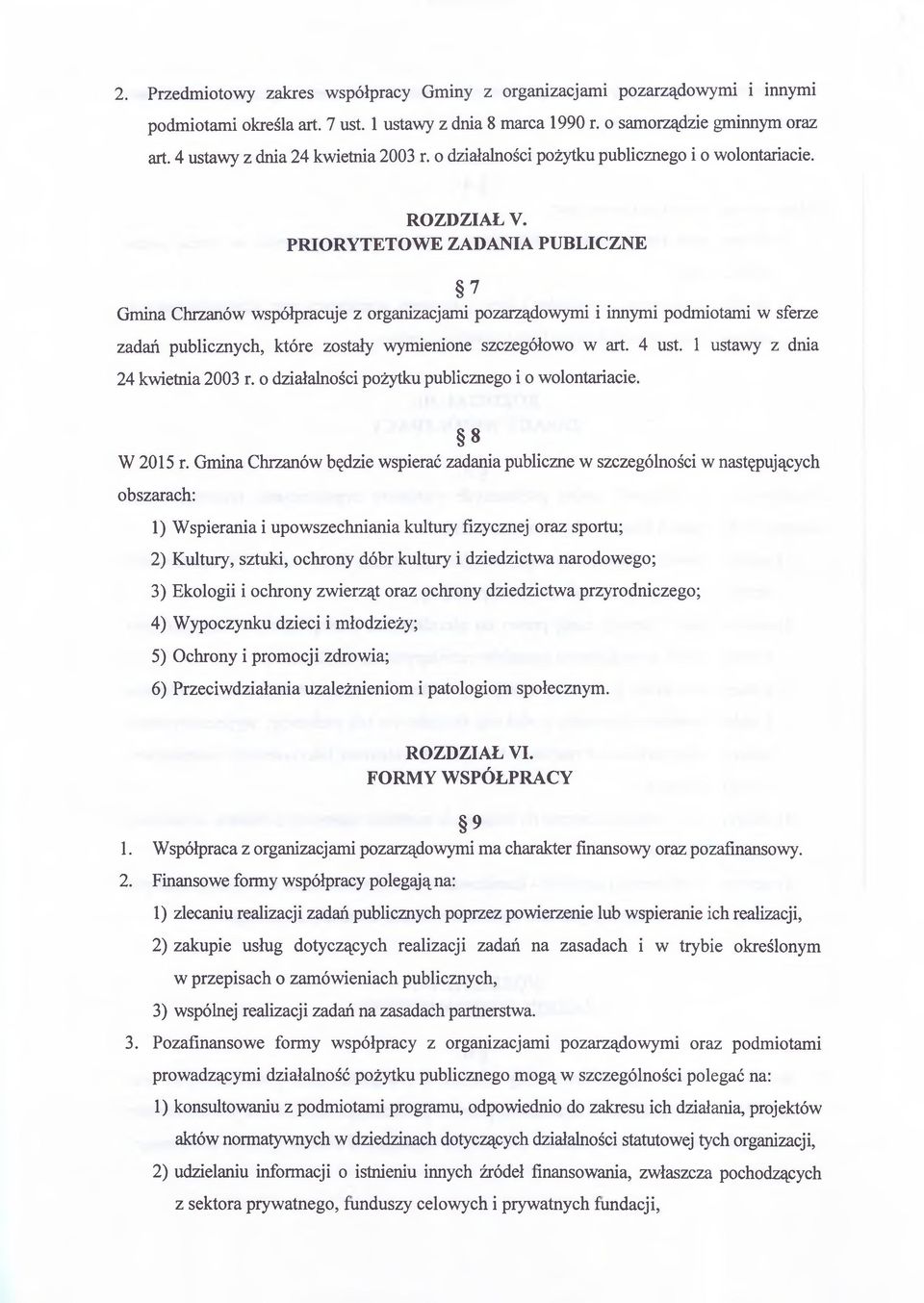 PRIORYTETOWE ZADANIA PUBLICZNE 7 Gmina Chrzanów współpracuje z organizacjami pozarządowymi i innymi podmiotami w sferze zadań publicznych, które zostały wymienione szczegółowo w art. 4 ust.