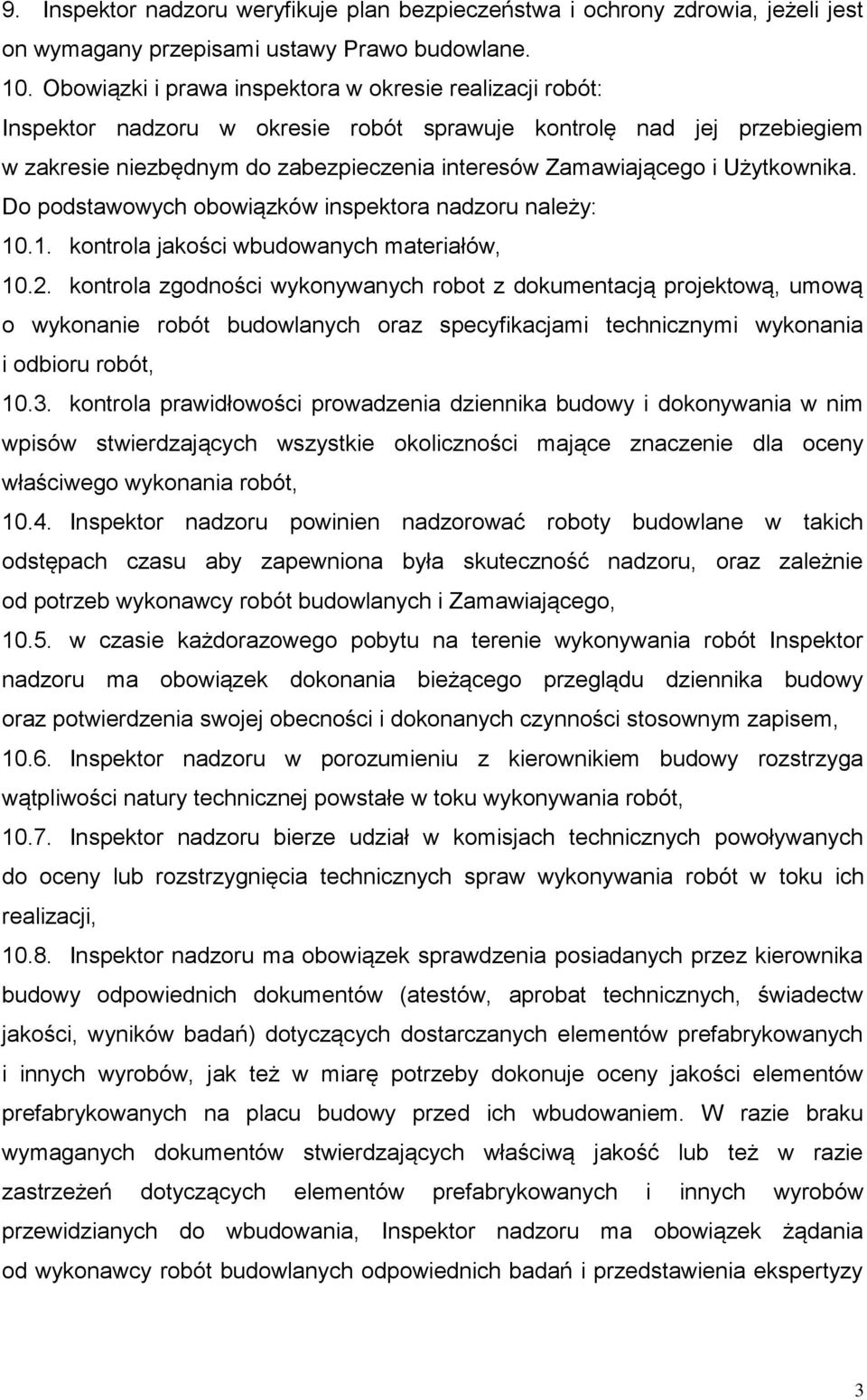 Użytkownika. Do podstawowych obowiązków inspektora nadzoru należy: 10.1. kontrola jakości wbudowanych materiałów, 10.2.