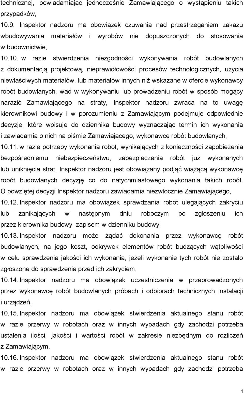 10. w razie stwierdzenia niezgodności wykonywania robót budowlanych z dokumentacją projektową, nieprawidłowości procesów technologicznych, użycia niewłaściwych materiałów, lub materiałów innych niż