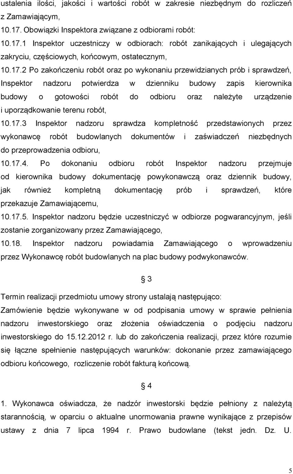 1 Inspektor uczestniczy w odbiorach: robót zanikających i ulegających zakryciu, częściowych, końcowym, ostatecznym, 10.17.