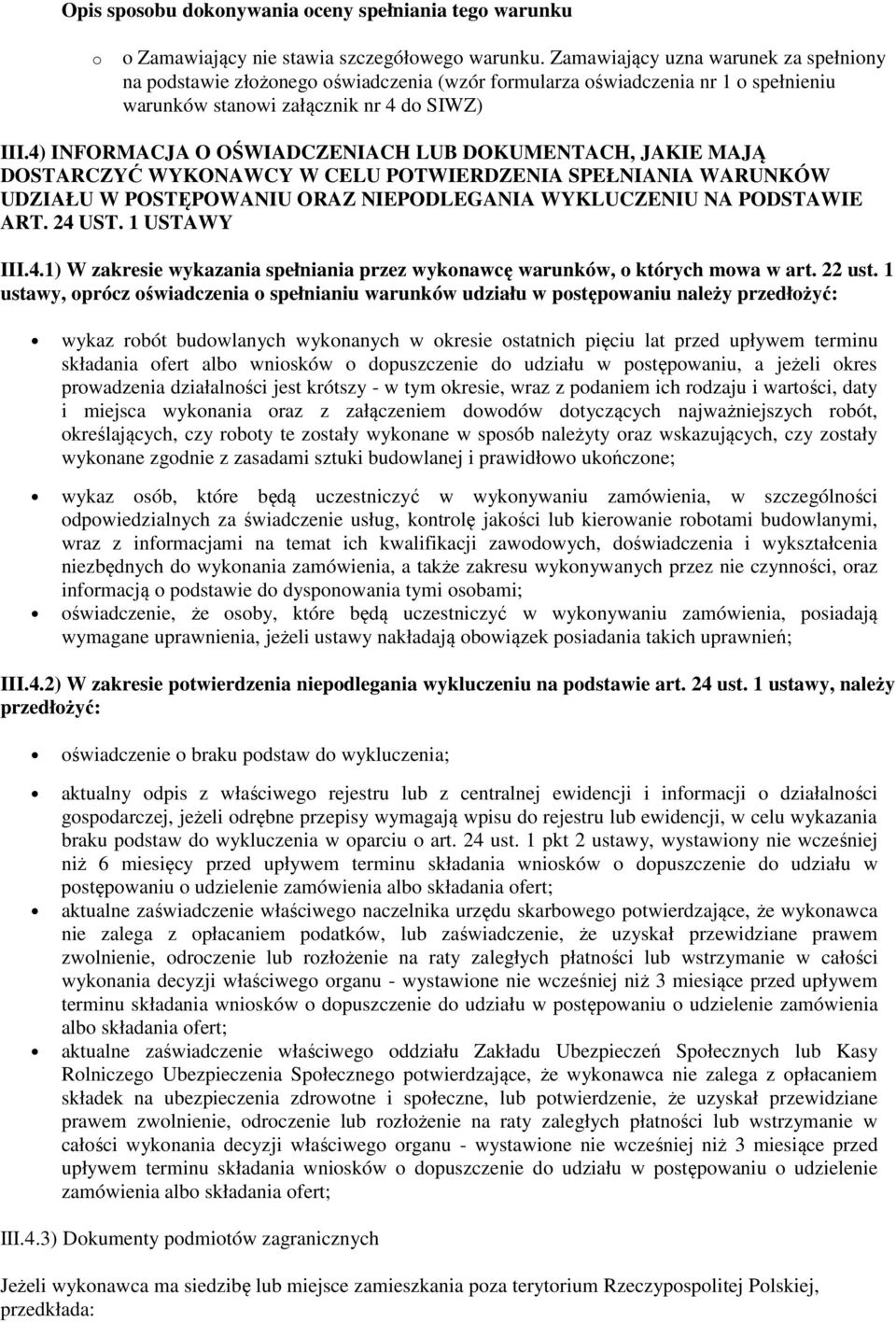 4) INFORMACJA O OŚWIADCZENIACH LUB DOKUMENTACH, JAKIE MAJĄ DOSTARCZYĆ WYKONAWCY W CELU POTWIERDZENIA SPEŁNIANIA WARUNKÓW UDZIAŁU W POSTĘPOWANIU ORAZ NIEPODLEGANIA WYKLUCZENIU NA PODSTAWIE ART. 24 UST.