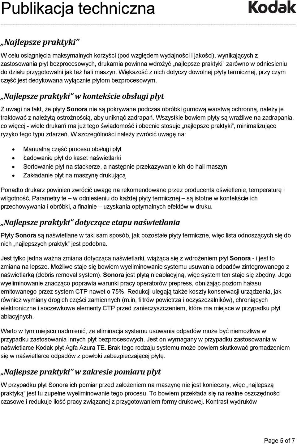 Najlepsze praktyki w kontekście obsługi płyt Z uwagi na fakt, że płyty Sonora nie są pokrywane podczas obróbki gumową warstwą ochronną, należy je traktować z należytą ostrożnością, aby uniknąć