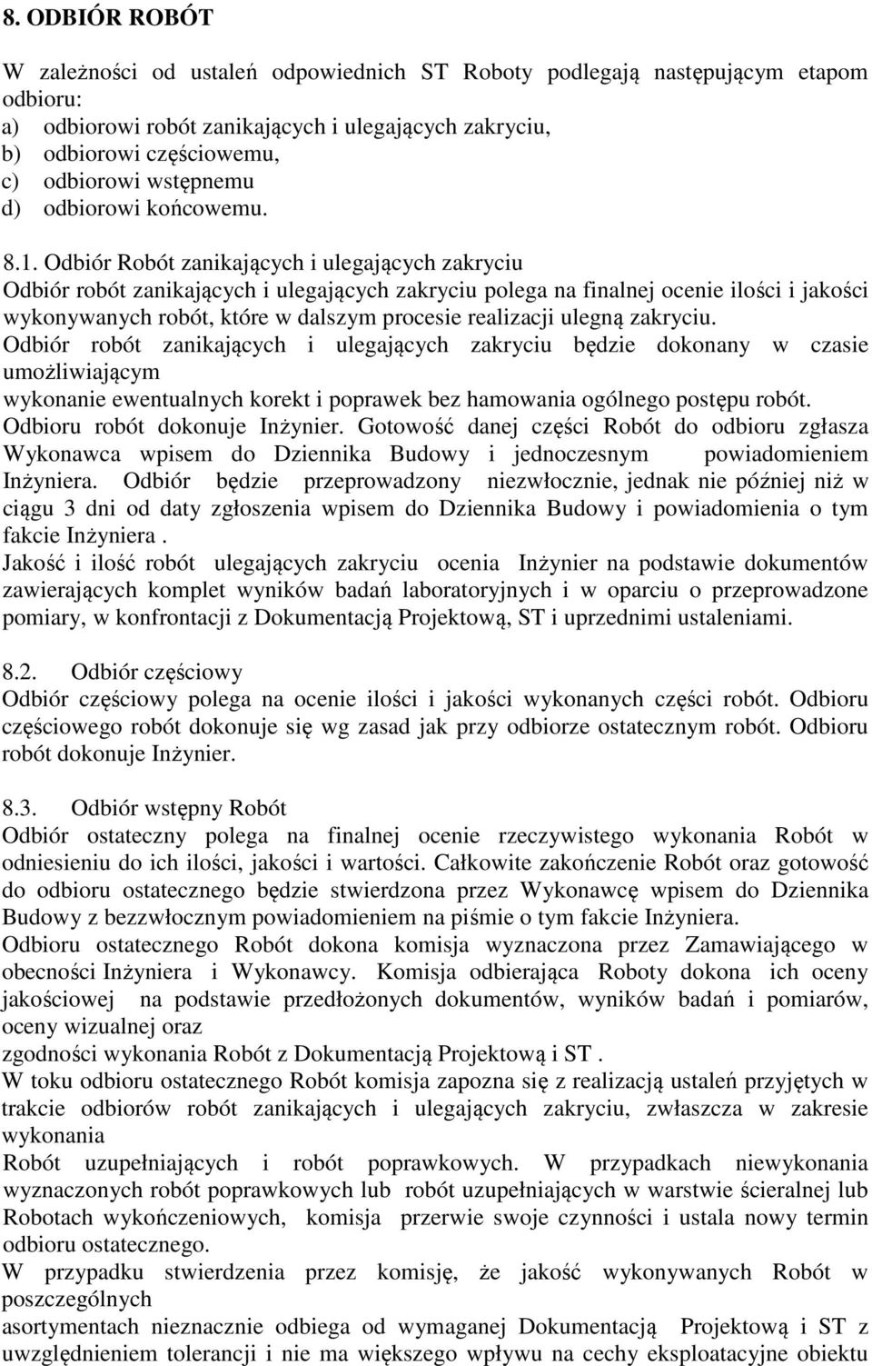 Odbiór Robót zanikających i ulegających zakryciu Odbiór robót zanikających i ulegających zakryciu polega na finalnej ocenie ilości i jakości wykonywanych robót, które w dalszym procesie realizacji