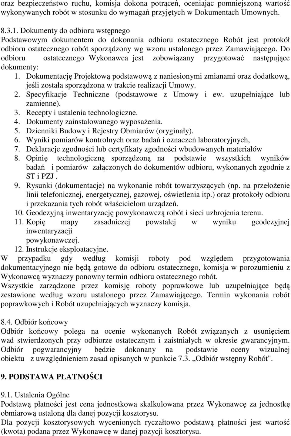 Do odbioru ostatecznego Wykonawca jest zobowiązany przygotować następujące dokumenty: 1.