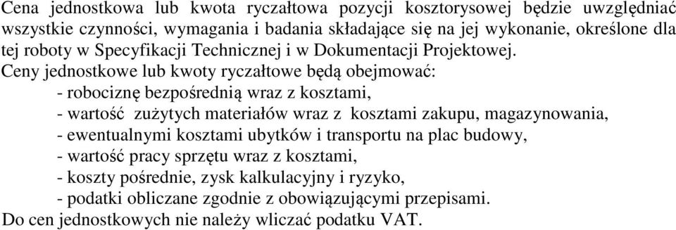 Ceny jednostkowe lub kwoty ryczałtowe będą obejmować: - robociznę bezpośrednią wraz z kosztami, - wartość zużytych materiałów wraz z kosztami zakupu, magazynowania,