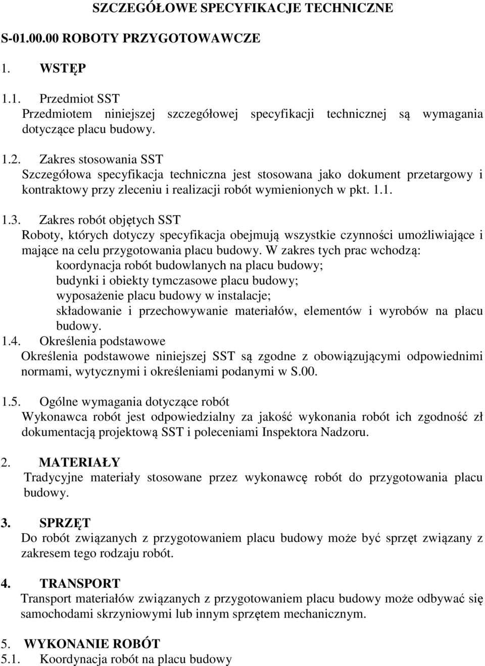 Zakres robót objętych SST Roboty, których dotyczy specyfikacja obejmują wszystkie czynności umożliwiające i mające na celu przygotowania placu budowy.