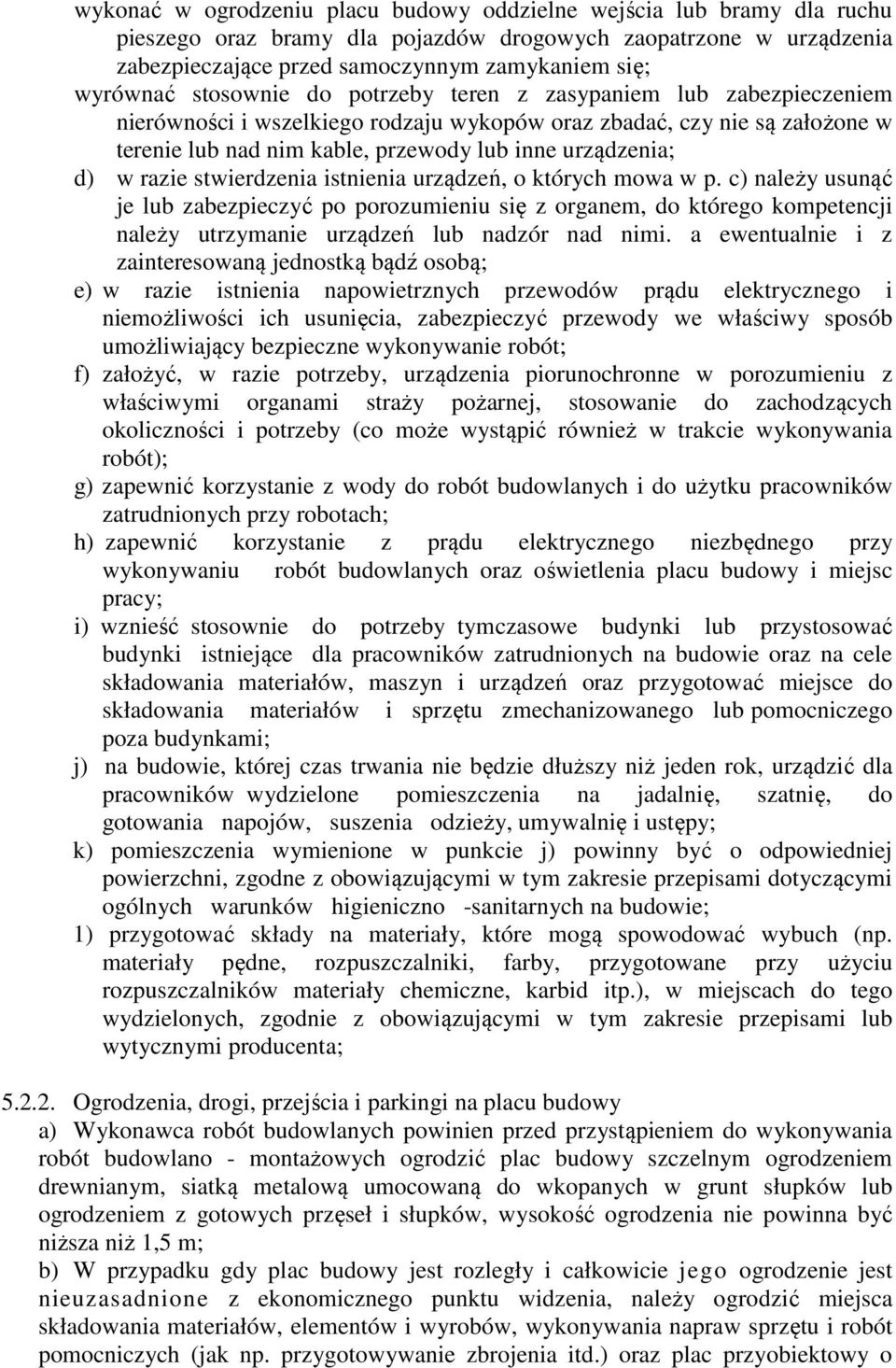 razie stwierdzenia istnienia urządzeń, o których mowa w p. c) należy usunąć je lub zabezpieczyć po porozumieniu się z organem, do którego kompetencji należy utrzymanie urządzeń lub nadzór nad nimi.