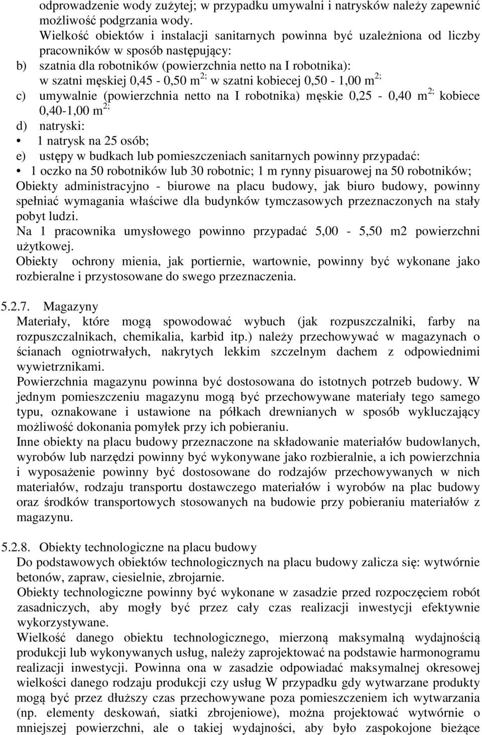 0,45-0,50 m 2; w szatni kobiecej 0,50-1,00 m 2; c) umywalnie (powierzchnia netto na I robotnika) męskie 0,25-0,40 m 2; kobiece 0,40-1,00 m 2; d) natryski: 1 natrysk na 25 osób; e) ustępy w budkach