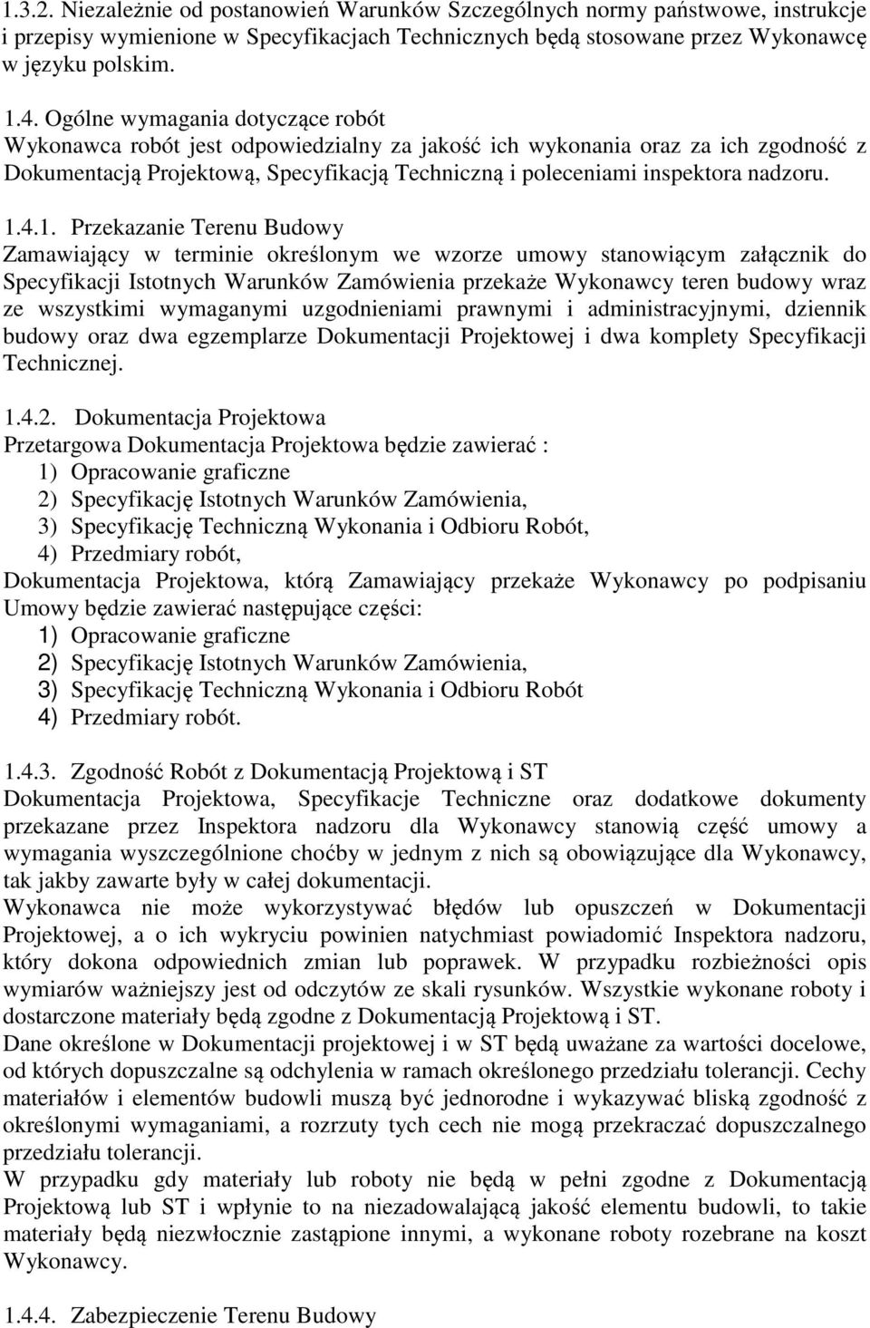 1.4.1. Przekazanie Terenu Budowy Zamawiający w terminie określonym we wzorze umowy stanowiącym załącznik do Specyfikacji Istotnych Warunków Zamówienia przekaże Wykonawcy teren budowy wraz ze