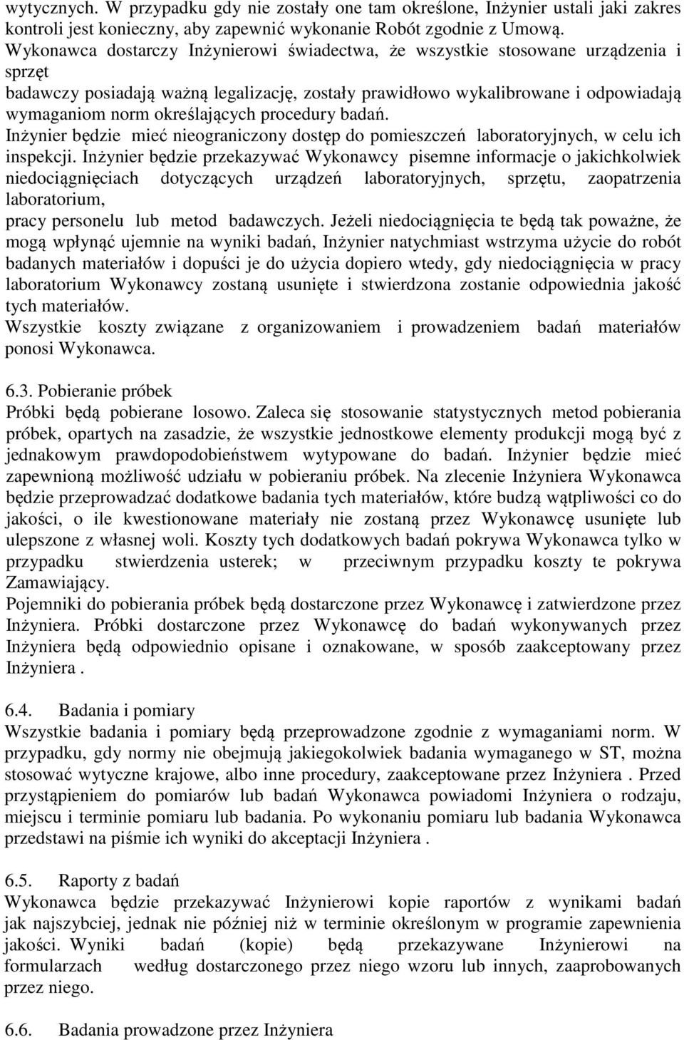 określających procedury badań. Inżynier będzie mieć nieograniczony dostęp do pomieszczeń laboratoryjnych, w celu ich inspekcji.