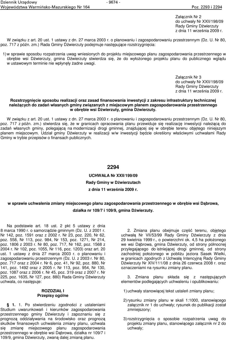 ) Rada Gminy Dwierzuty podejmuje nastpujce rozstrzygnicia: 1) w sprawie sposobu rozpatrzenia uwag wniesionych do projektu miejscowego planu zagospodarowania przestrzennego w obrbie wsi Dwierzuty,