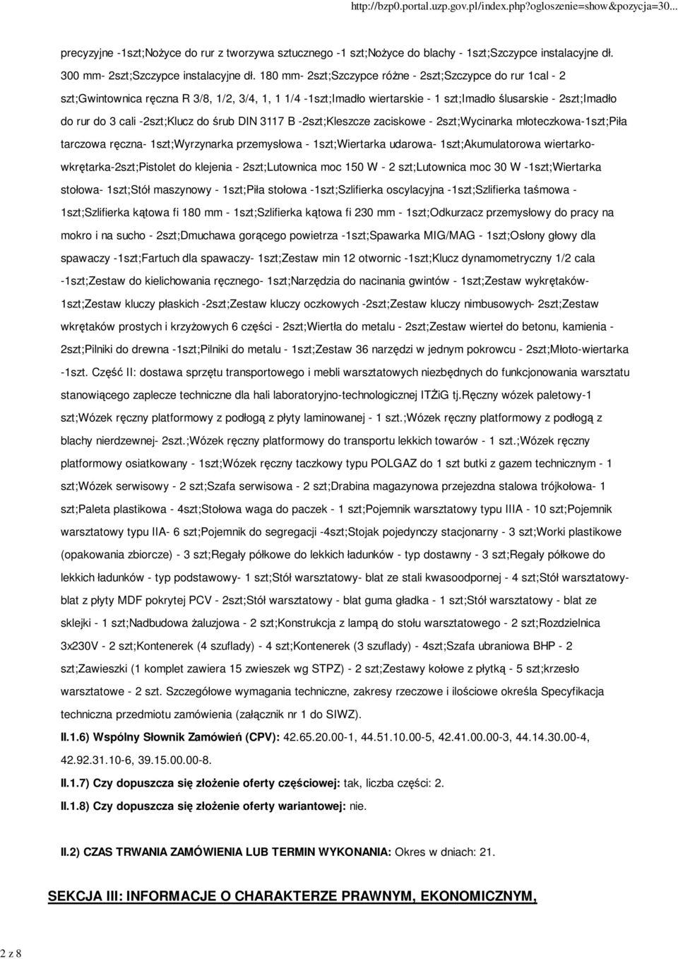 -2szt;Klucz do śrub DIN 3117 B -2szt;Kleszcze zaciskowe - 2szt;Wycinarka młoteczkowa-1szt;piła tarczowa ręczna- 1szt;Wyrzynarka przemysłowa - 1szt;Wiertarka udarowa- 1szt;Akumulatorowa