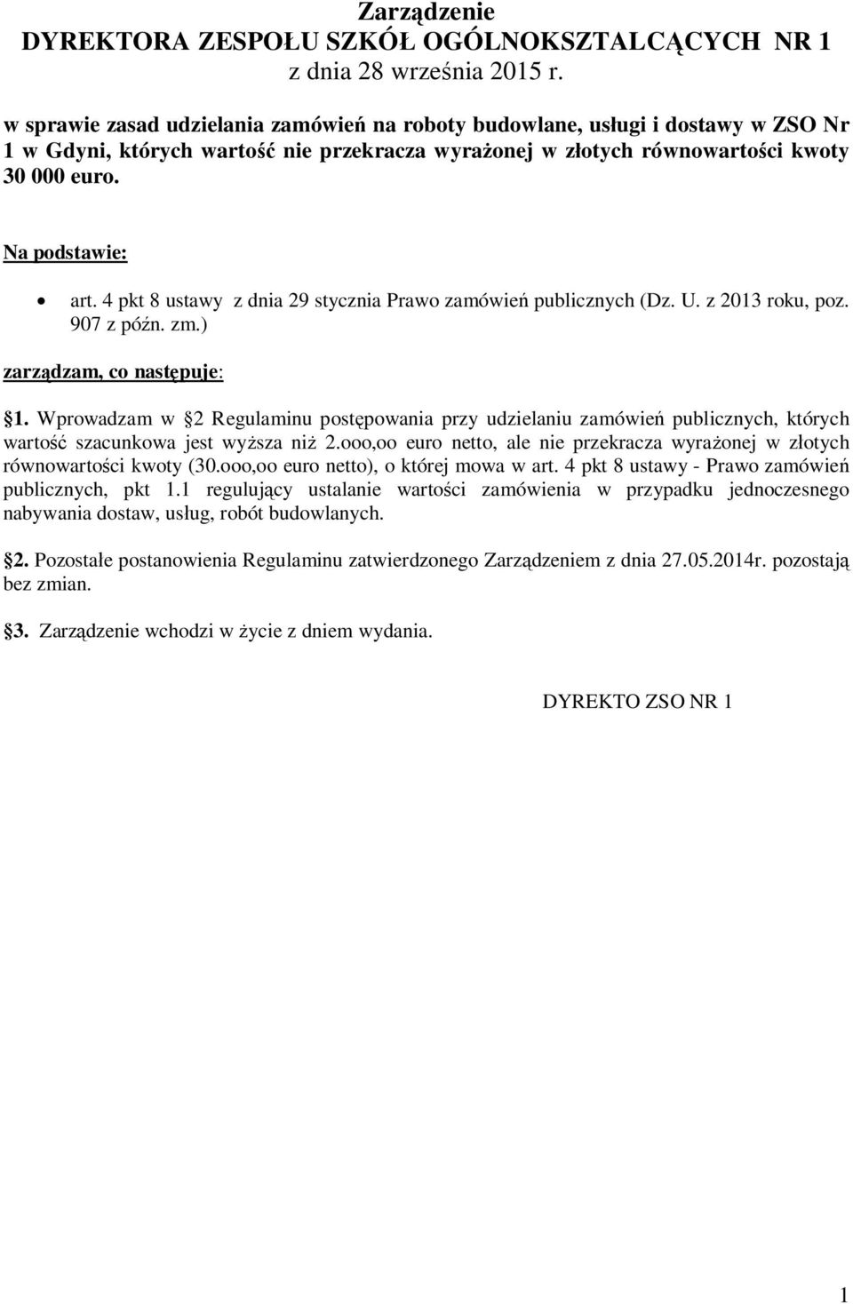 4 pkt 8 ustawy z dnia 29 stycznia Prawo zamówień publicznych (Dz. U. z 2013 roku, poz. 907 z późn. zm.) zarządzam, co następuje: 1.