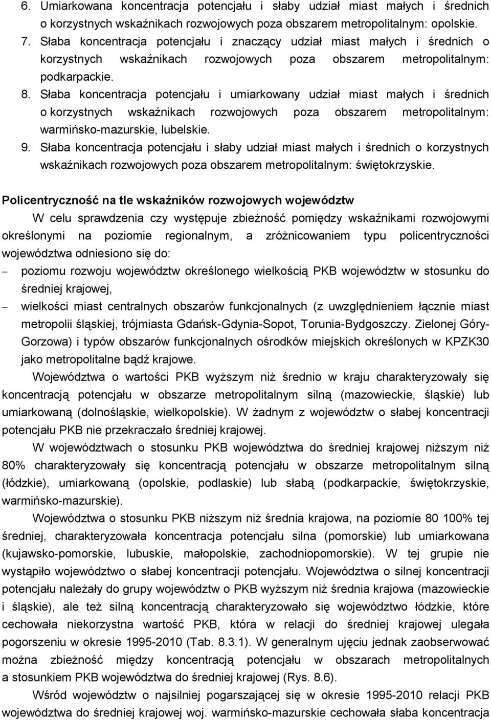 Słaba koncentracja potencjału i udział miast małych i średnich o korzystnych wskaźnikach rozwojowych poza obszarem metropolitalnym: warmińsko-mazurskie, lubelskie. 9.