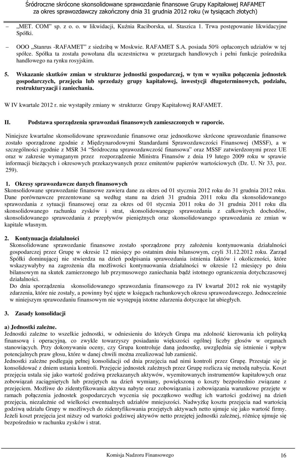 Wskazanie skutków zmian w strukturze jednostki gospodarczej, w tym w wyniku połączenia jednostek gospodarczych, przejęcia lub sprzedaży grupy kapitałowej, inwestycji długoterminowych, podziału,