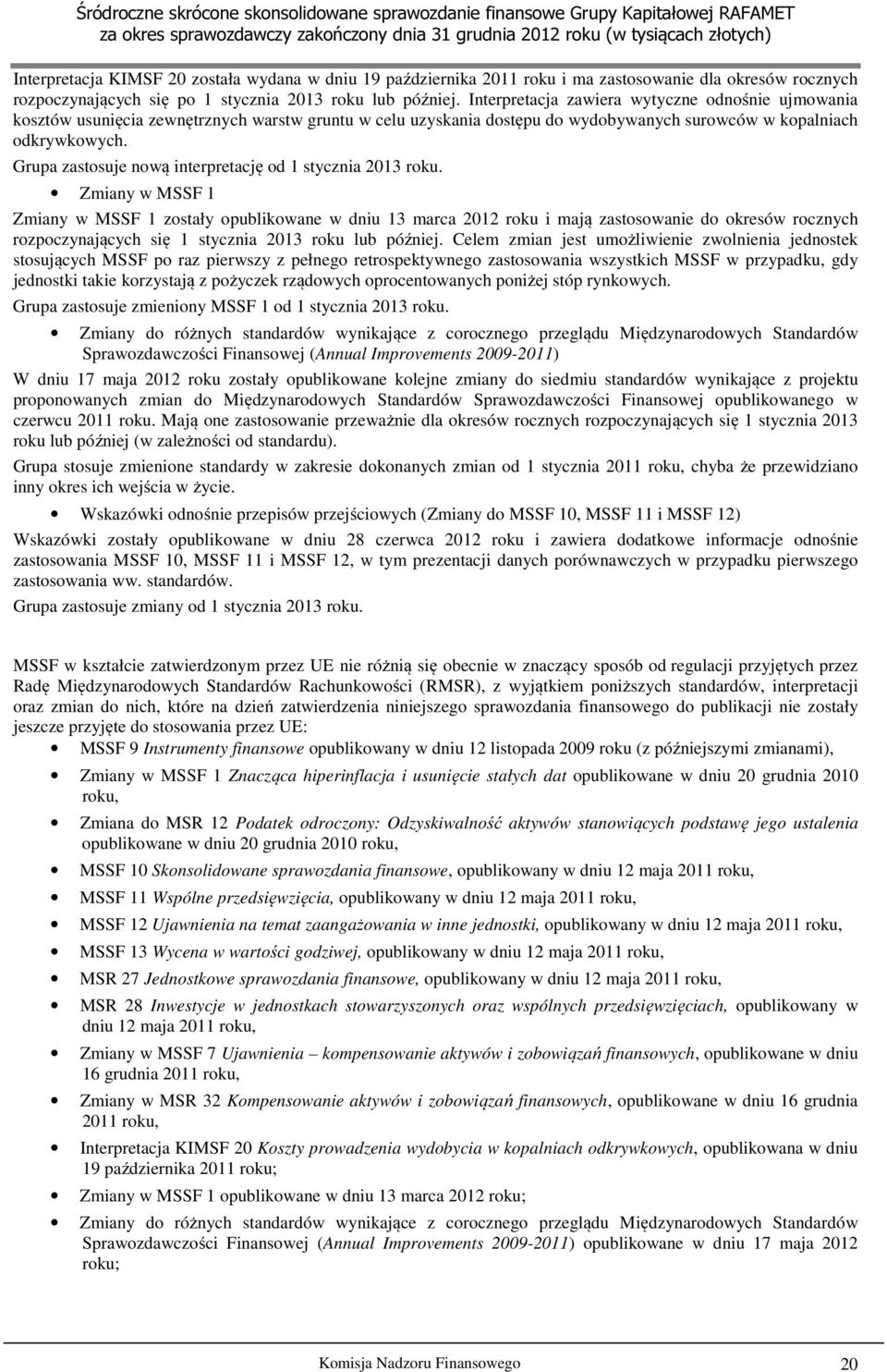 Grupa zastosuje nową interpretację od 1 stycznia 2013 roku.