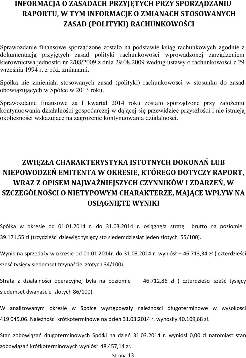 z póź. zmianami. Spółka nie zmieniała stosowanych zasad (polityki) rachunkowości w stosunku do zasad obowiązujących w Spółce w 2013 roku.