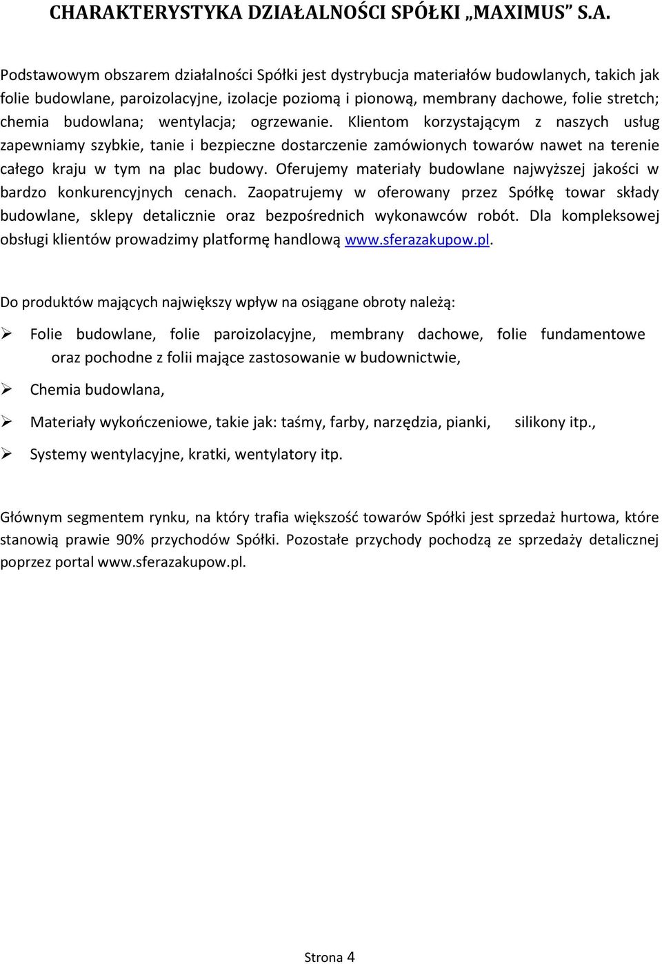 Klientom korzystającym z naszych usług zapewniamy szybkie, tanie i bezpieczne dostarczenie zamówionych towarów nawet na terenie całego kraju w tym na plac budowy.