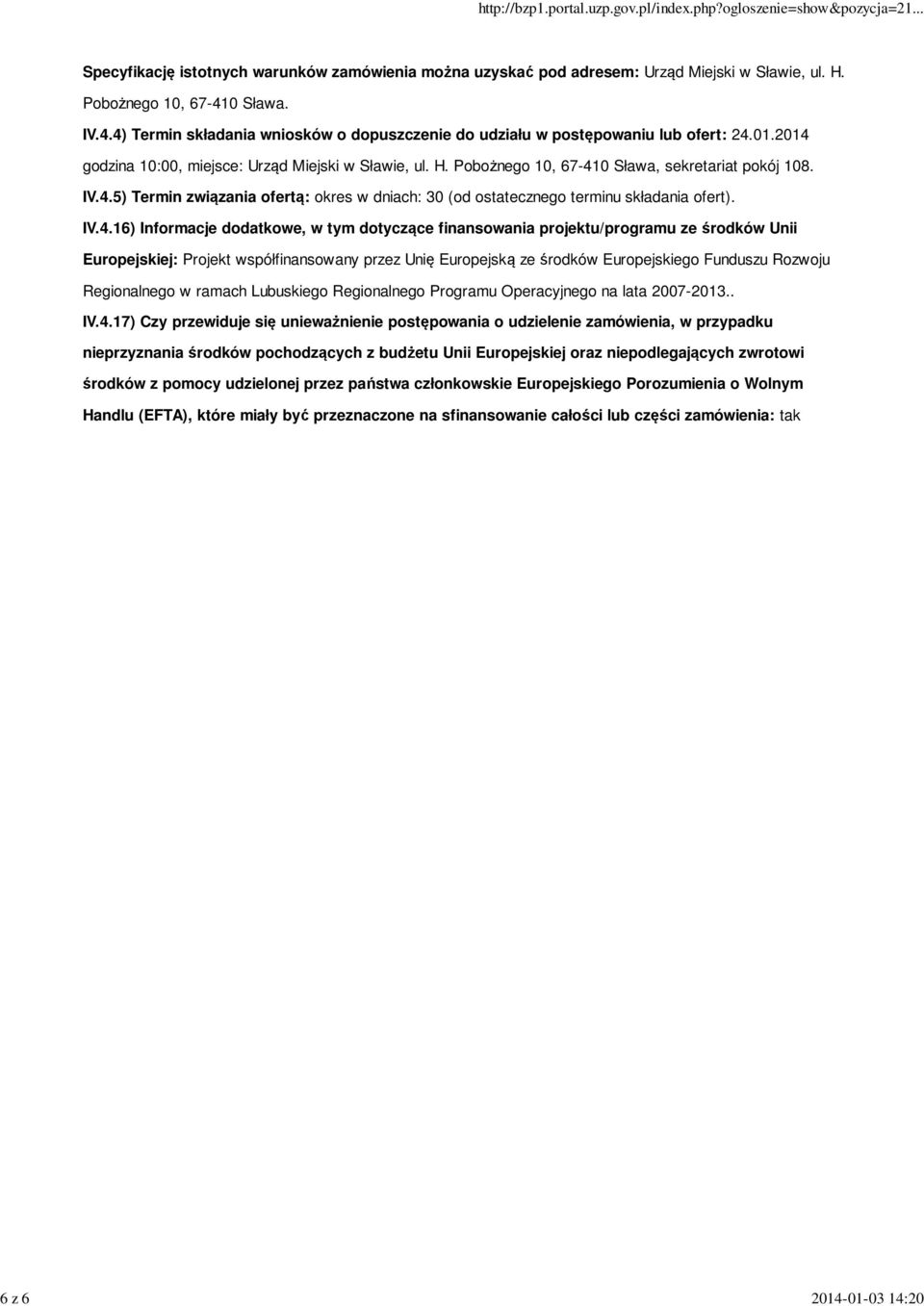 IV.4.16) Informacje dodatkowe, w tym dotyczące finansowania projektu/programu ze środków Unii Europejskiej: Projekt współfinansowany przez Unię Europejską ze środków Europejskiego Funduszu Rozwoju