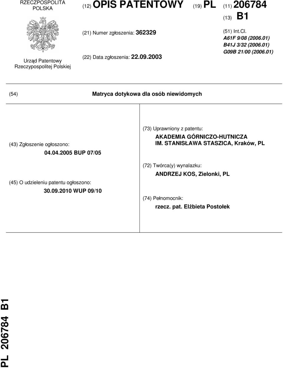 01) (54) Matryca dotykowa dla osób niewidomych (43) Zgłoszenie ogłoszono: 04.04.2005 BUP 07/05 (45) O udzieleniu patentu ogłoszono: 30.09.