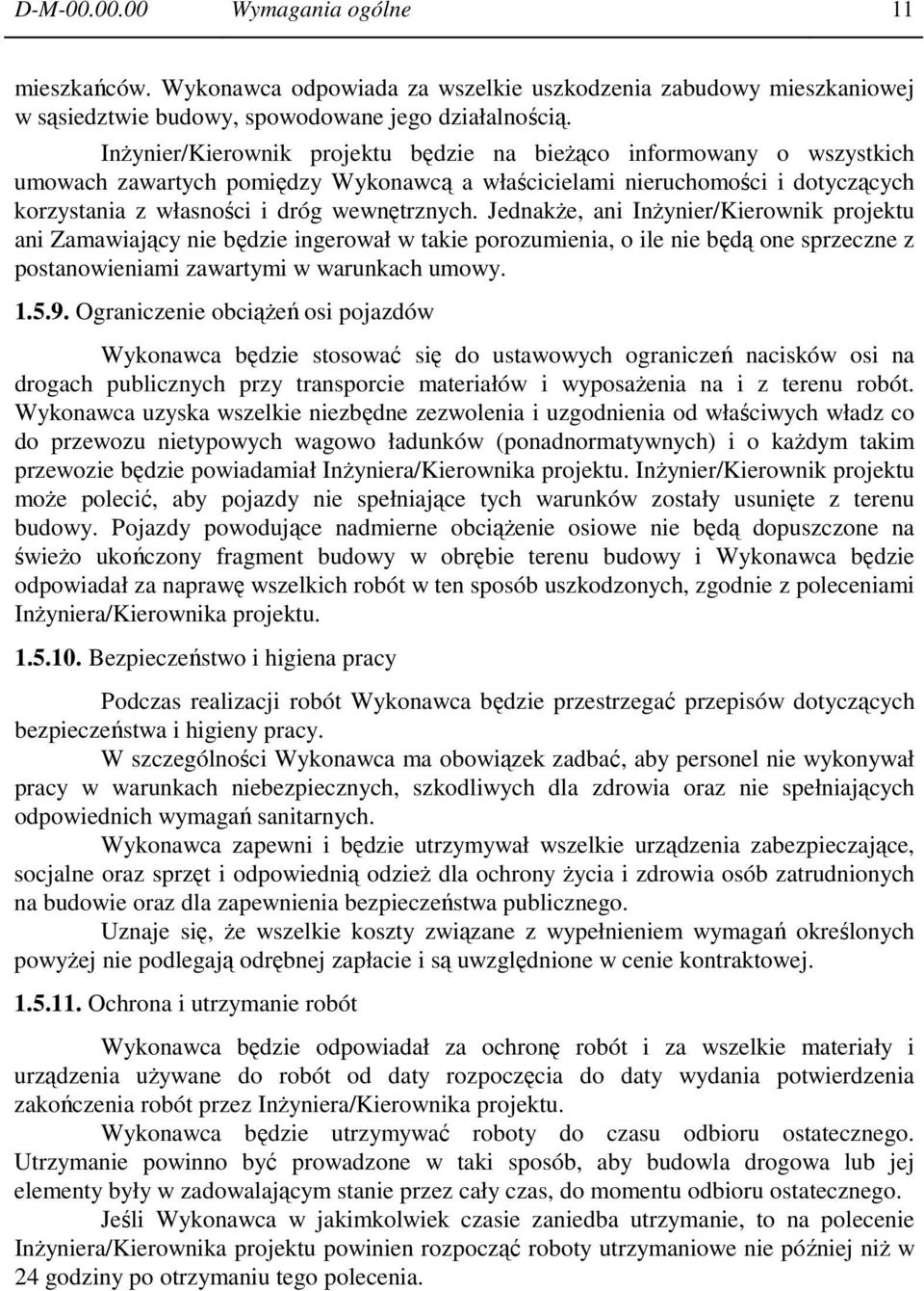 Jednakże, ani Inżynier/Kierownik projektu ani Zamawiający nie będzie ingerował w takie porozumienia, o ile nie będą one sprzeczne z postanowieniami zawartymi w warunkach umowy. 1.5.9.