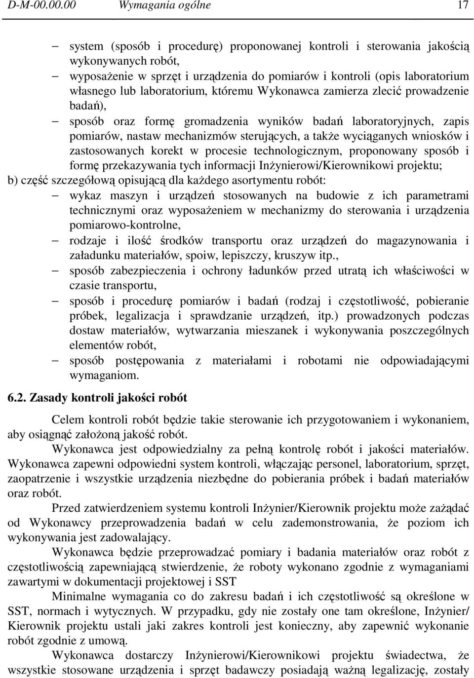 własnego lub laboratorium, któremu Wykonawca zamierza zlecić prowadzenie badań), sposób oraz formę gromadzenia wyników badań laboratoryjnych, zapis pomiarów, nastaw mechanizmów sterujących, a także