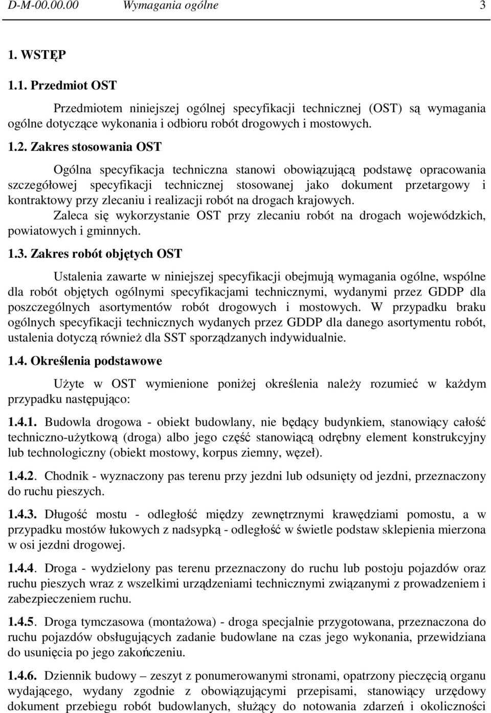 zlecaniu i realizacji robót na drogach krajowych. Zaleca się wykorzystanie OST przy zlecaniu robót na drogach wojewódzkich, powiatowych i gminnych. 1.3.