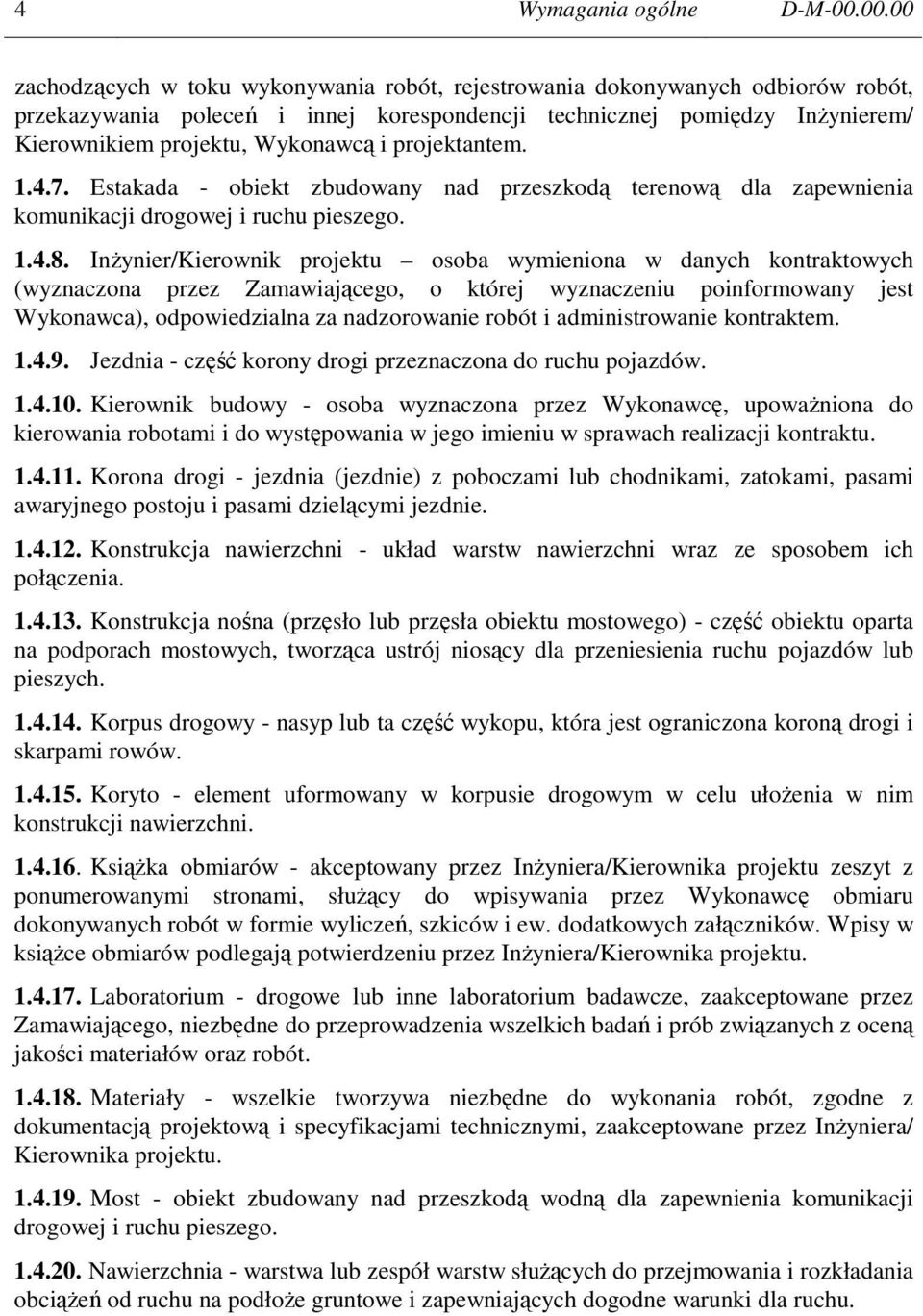 i projektantem. 1.4.7. Estakada - obiekt zbudowany nad przeszkodą terenową dla zapewnienia komunikacji drogowej i ruchu pieszego. 1.4.8.