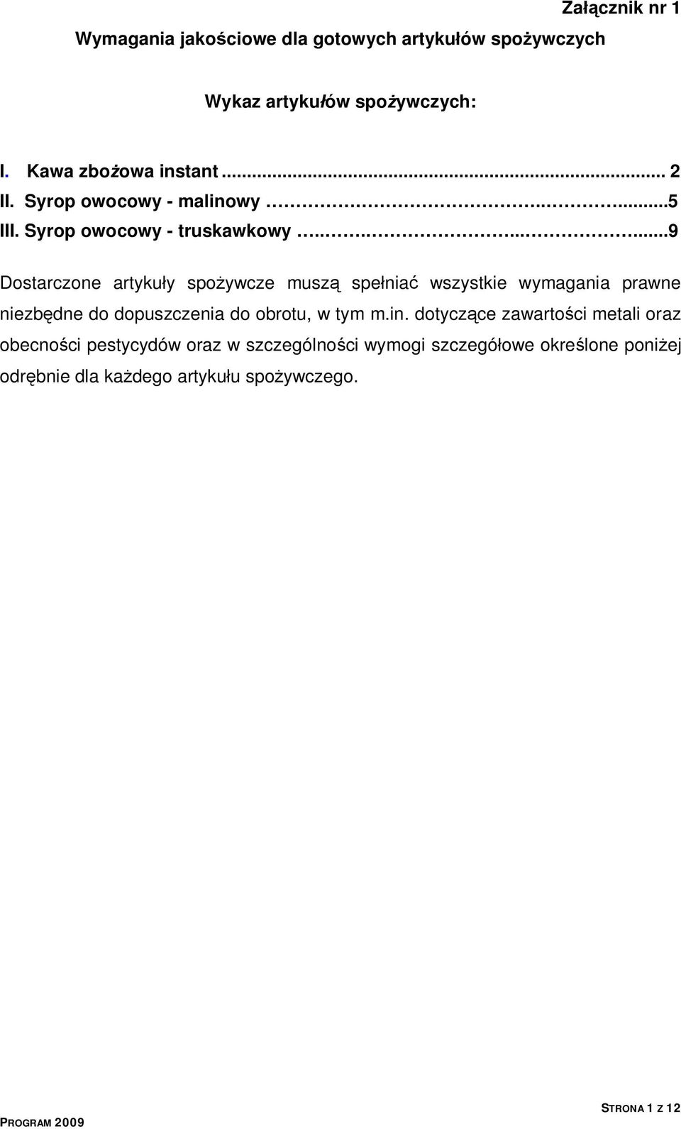 ........9 Dostarczone artykuły spożywcze muszą spełniać wszystkie wymagania prawne niezbędne do dopuszczenia do obrotu, w tym m.