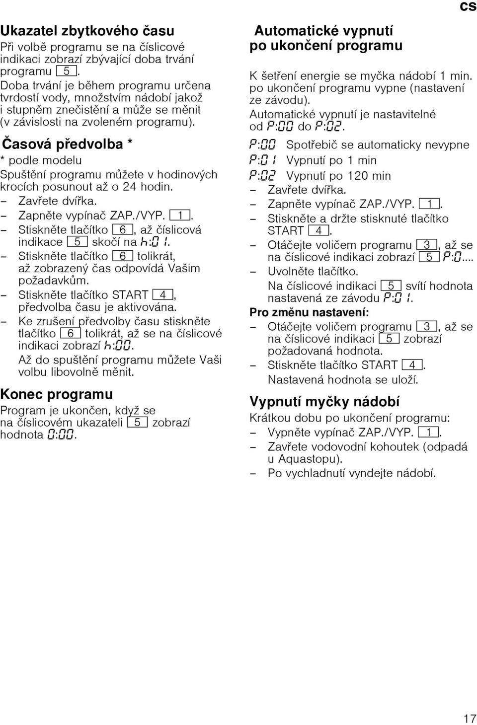 ovбpedvolbaиasovб pedvolba* * podle modelu Spuљtnн programu mћete v hodinovэch krocнch posunout aћ o 24 hodin. Zavete dvнka. Zapnte vypнnaи ZAP./VYP.(.