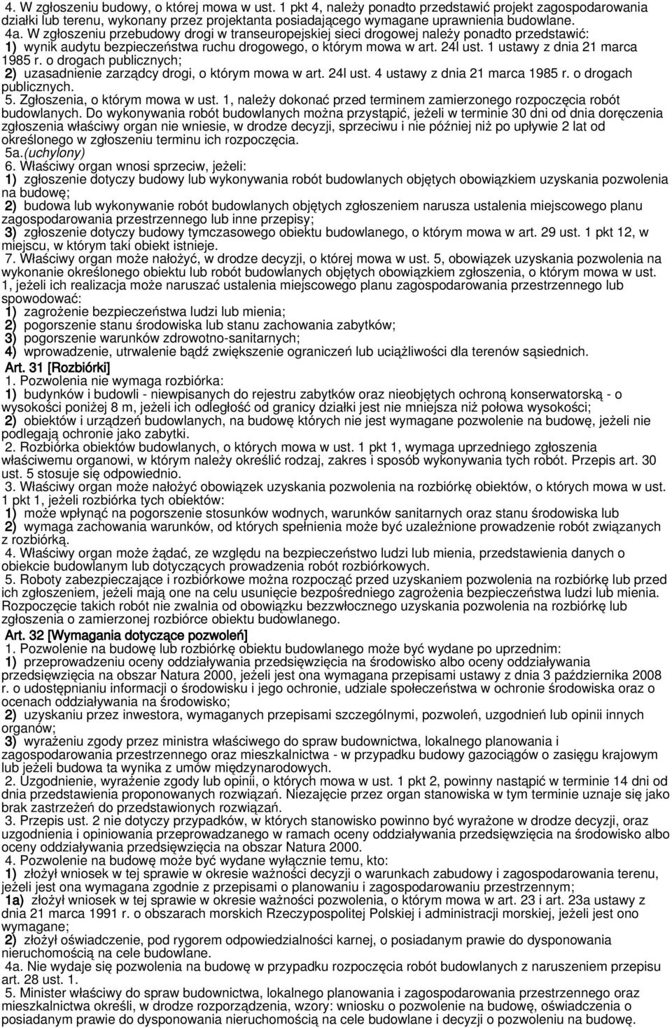 1 ustawy z dnia 21 marca 1985 r. o drogach publicznych; 2) uzasadnienie zarządcy drogi, o którym mowa w art. 24l ust. 4 ustawy z dnia 21 marca 1985 r. o drogach publicznych. 5.