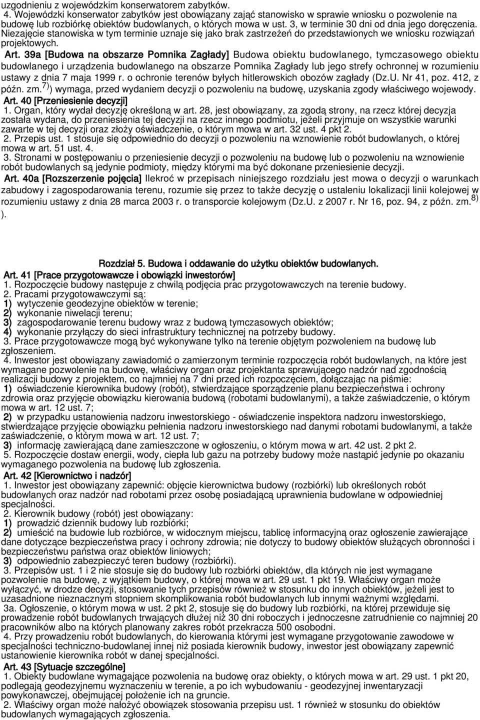 3, w terminie 30 dni od dnia jego doręczenia. Niezajęcie stanowiska w tym terminie uznaje się jako brak zastrzeżeń do przedstawionych we wniosku rozwiązań projektowych. Art.