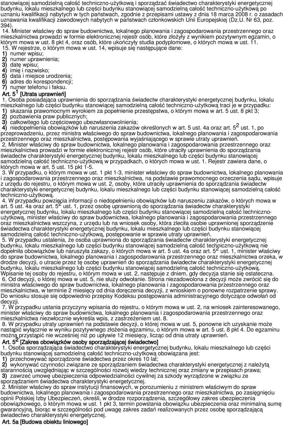 o zasadach uznawania kwalifikacji zawodowych nabytych w państwach członkowskich Unii Europejskiej (Dz.U. Nr 63, poz. 394). 14.