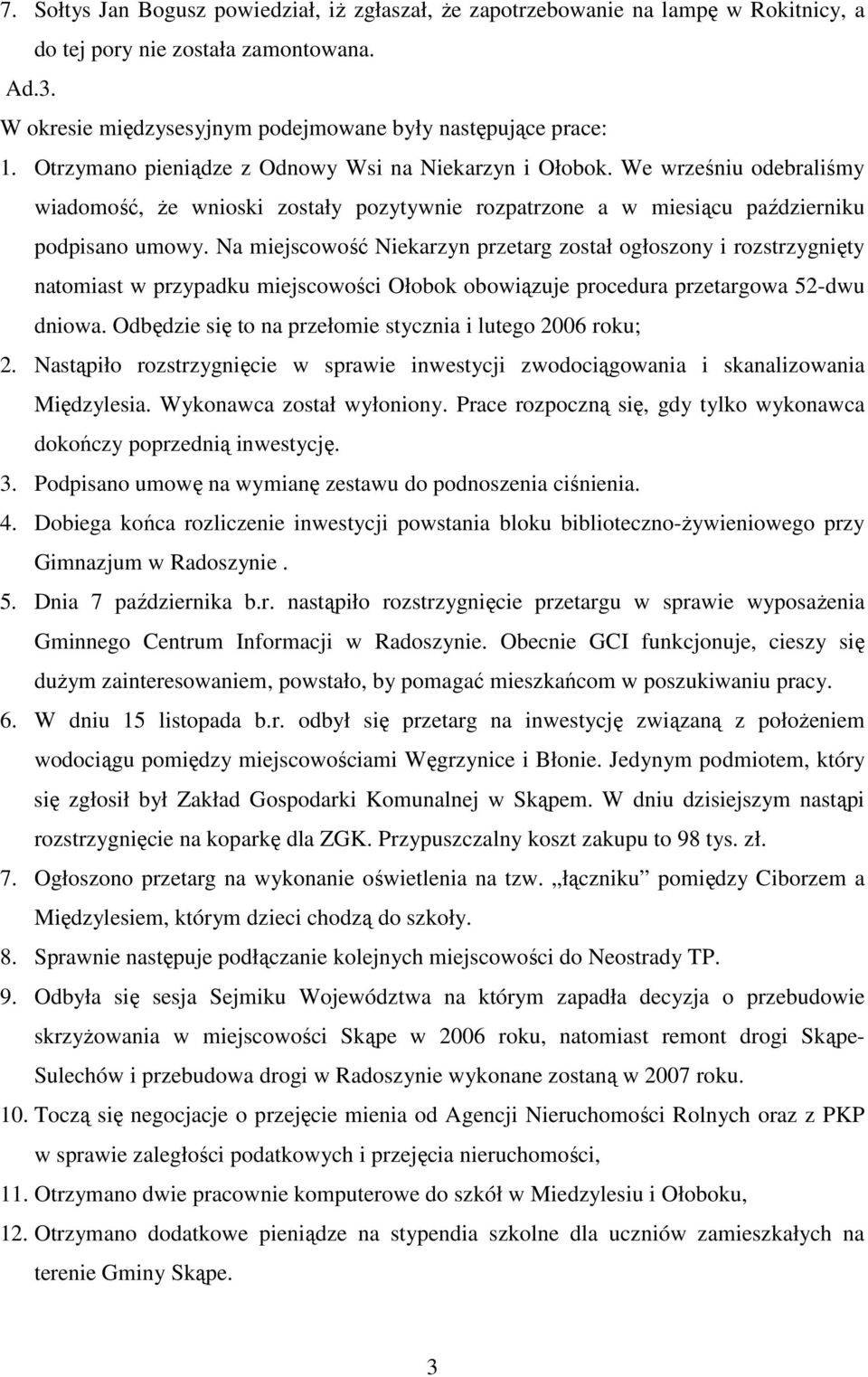 Na miejscowość Niekarzyn przetarg został ogłoszony i rozstrzygnięty natomiast w przypadku miejscowości Ołobok obowiązuje procedura przetargowa 52-dwu dniowa.