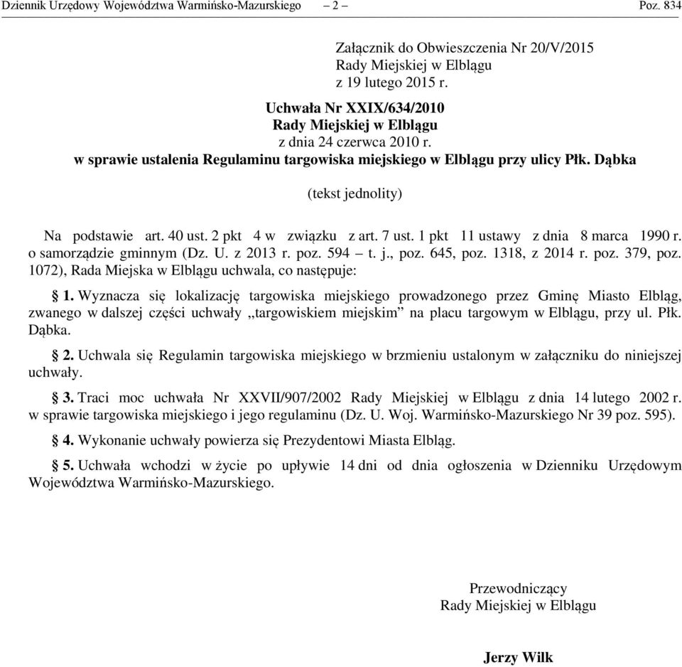 o samorządzie gminnym (Dz. U. z 2013 r. poz. 594 t. j., poz. 645, poz. 1318, z 2014 r. poz. 379, poz. 1072), Rada Miejska w Elblągu uchwala, co następuje: 1.