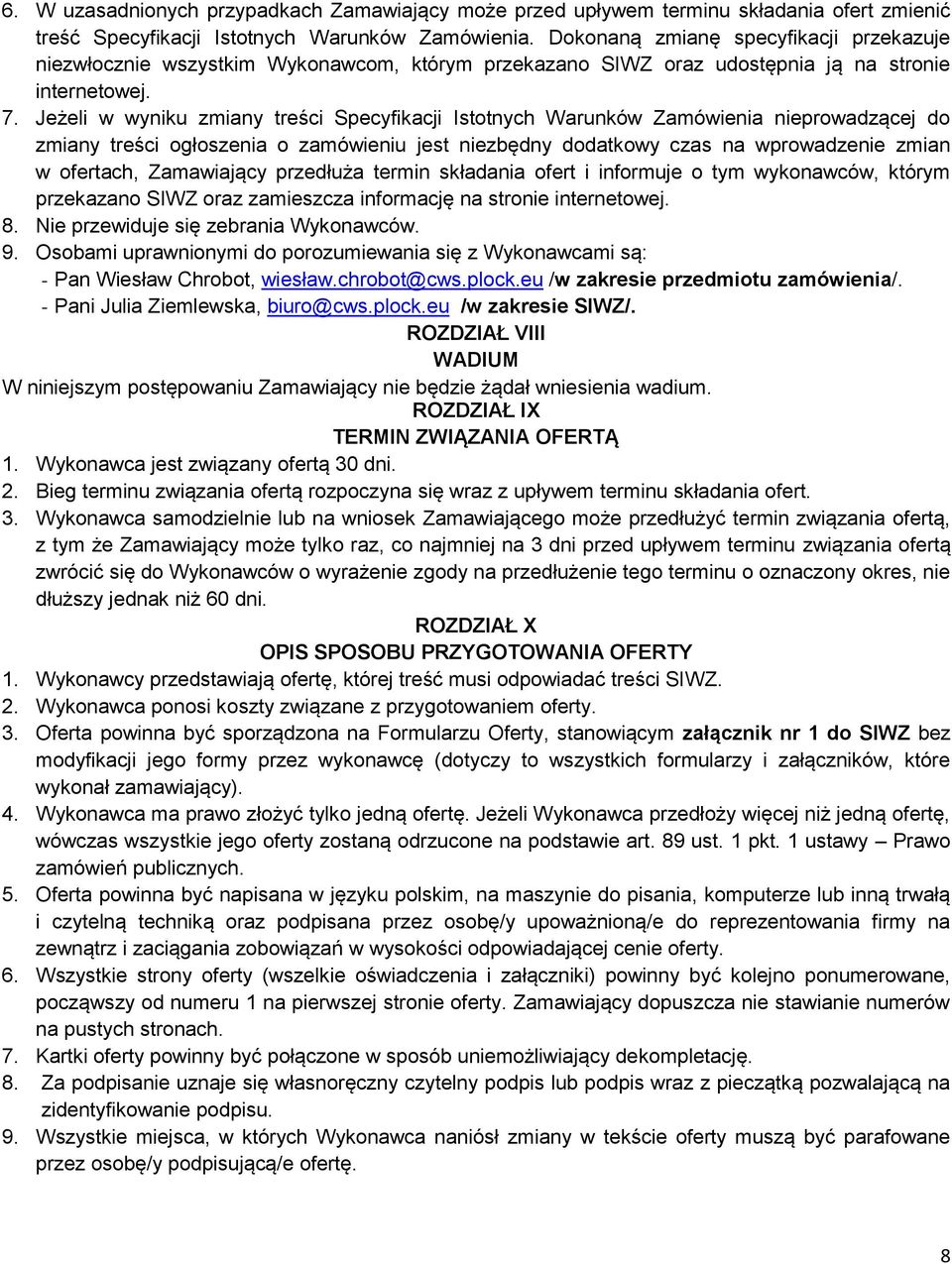 Jeżeli w wyniku zmiany treści Specyfikacji Istotnych Warunków Zamówienia nieprowadzącej do zmiany treści ogłoszenia o zamówieniu jest niezbędny dodatkowy czas na wprowadzenie zmian w ofertach,