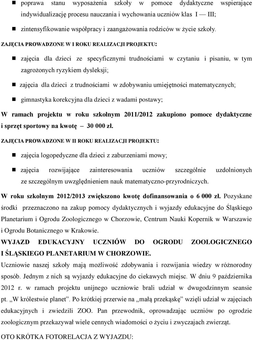 ZAJĘCIA PROWADZONE W I ROKU REALIZACJI PROJEKTU: zajęcia dla dzieci ze specyficznymi trudnościami w czytaniu i pisaniu, w tym zagrożonych ryzykiem dysleksji; zajęcia dla dzieci z trudnościami w