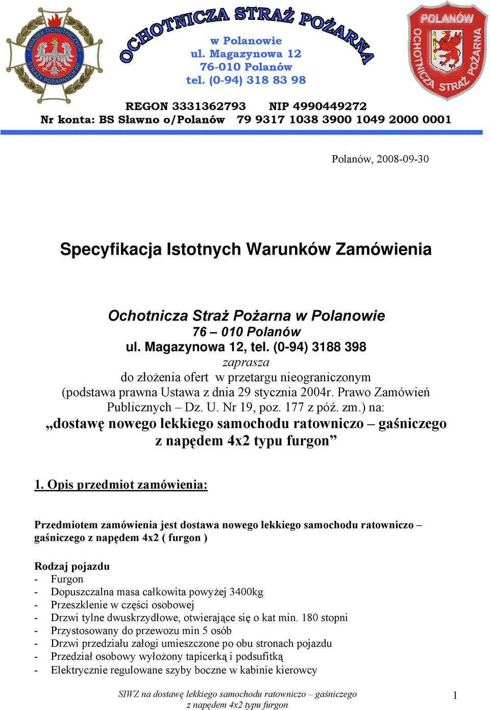 w Polanowie 76 010 Polanów ul. Magazynowa 12, tel. (0-94) 3188 398 zaprasza do złożenia ofert w przetargu nieograniczonym (podstawa prawna Ustawa z dnia 29 stycznia 2004r.