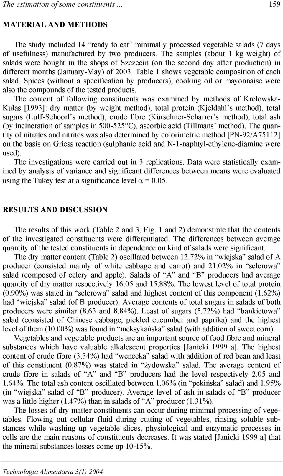 Table 1 shows vegetable composition of each salad. Spices (without a specification by producers), cooking oil or mayonnaise were also the compounds of the tested products.