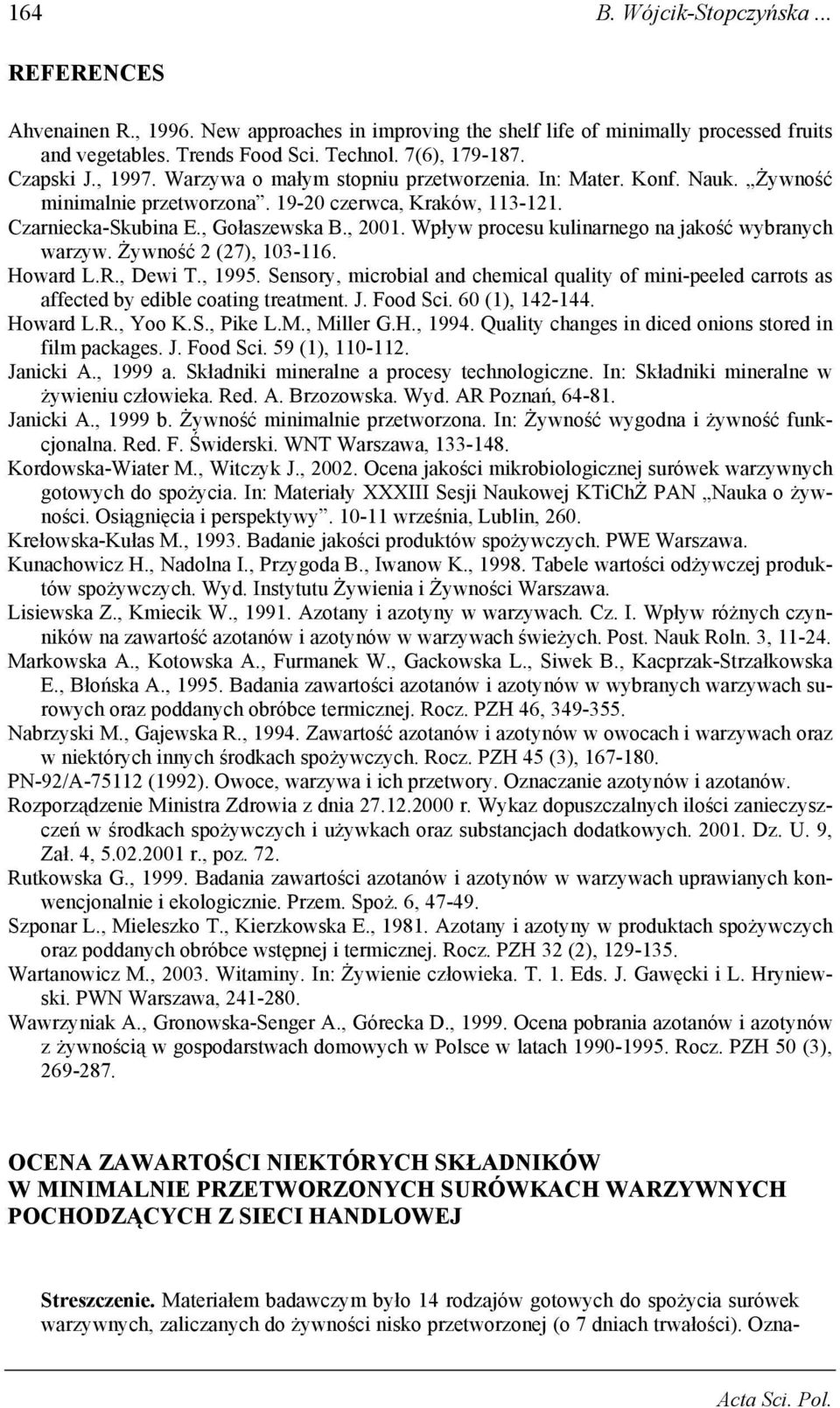 Wpływ procesu kulinarnego na jakość wybranych warzyw. Żywność 2 (27), 103-116. Howard L.R., Dewi T., 1995.