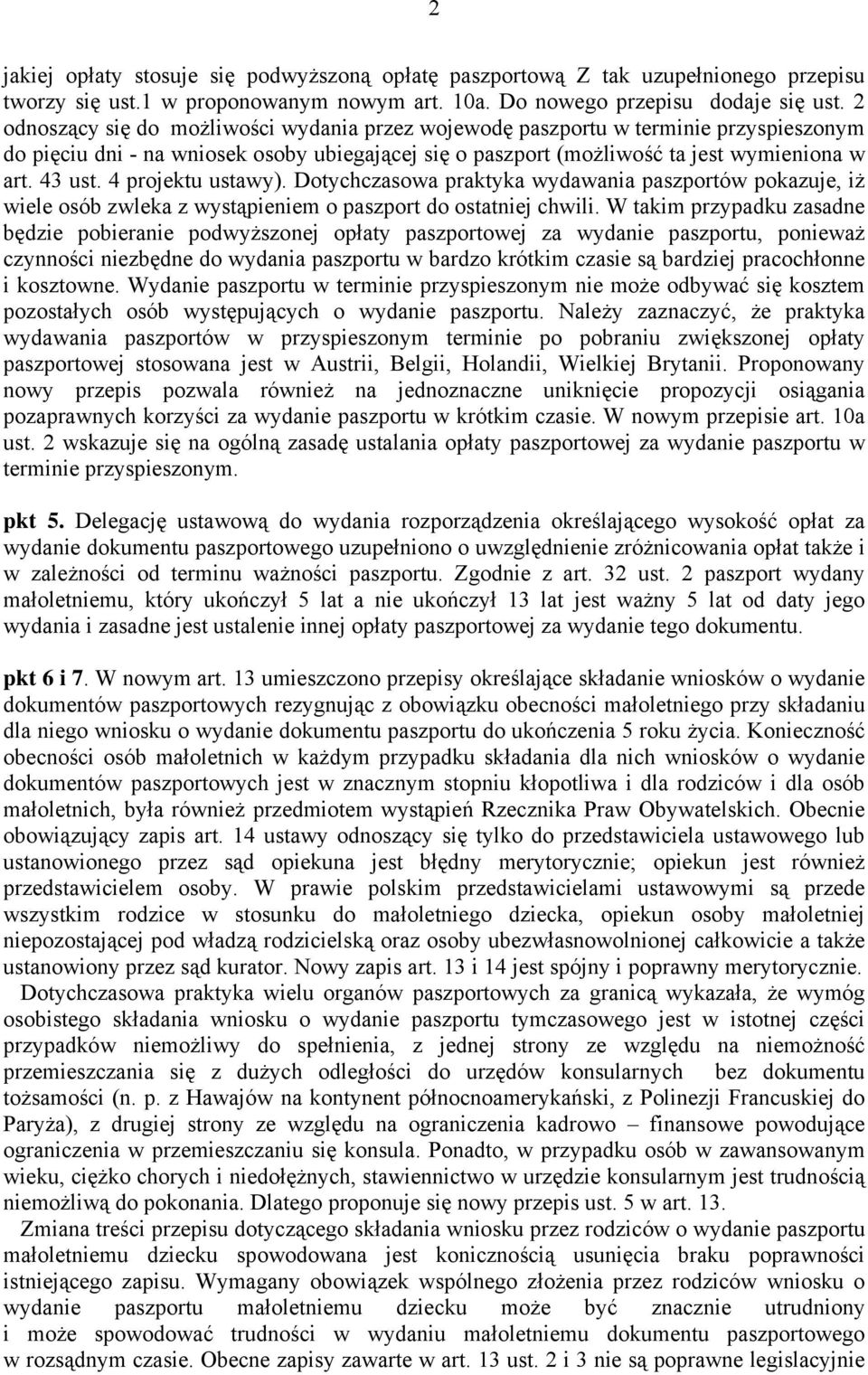 4 projektu ustawy). Dotychczasowa praktyka wydawania paszportów pokazuje, iż wiele osób zwleka z wystąpieniem o paszport do ostatniej chwili.