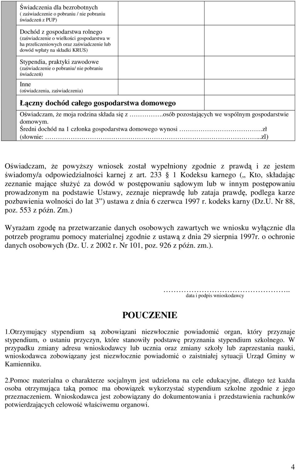 Oświadczam, że moja rodzina składa się z.osób pozostających we wspólnym gospodarstwie domowym. Średni dochód na 1 członka gospodarstwa domowego wynosi zł (słownie:.