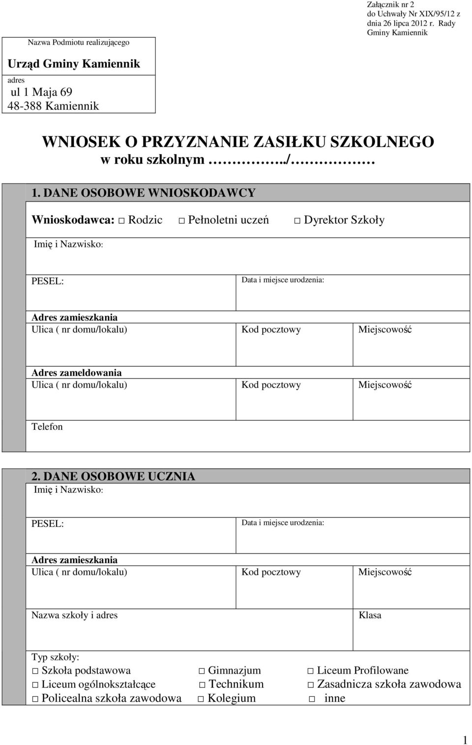 DANE OSOBOWE WNIOSKODAWCY Wnioskodawca: Rodzic Pełnoletni uczeń Dyrektor Szkoły Adres zameldowania Telefon 2.